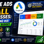 Google Ads for Small Businesses: Maximizing ROI on a Lean Budget